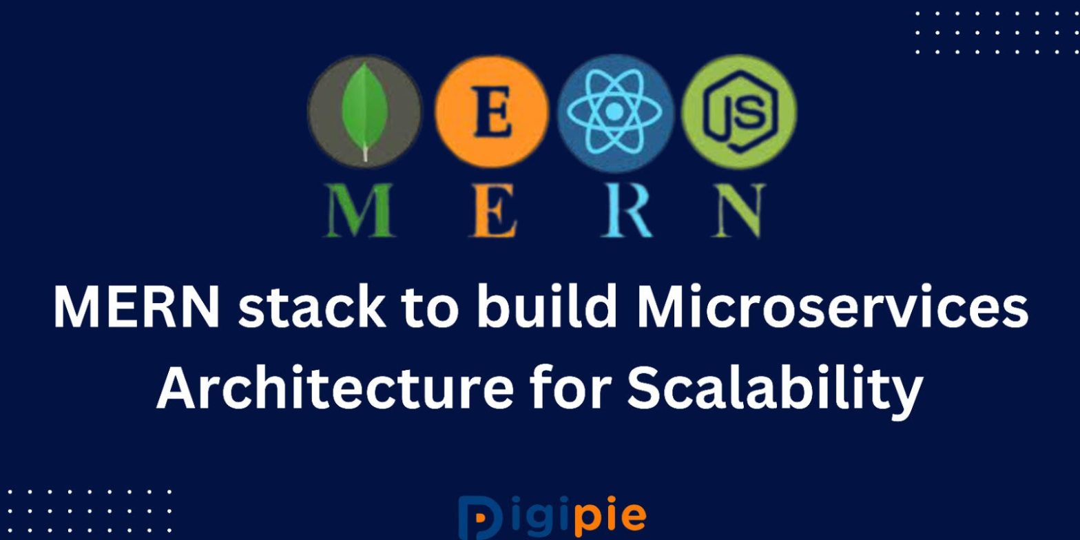 MERN stack to build Microservices Architecture for Scalability
